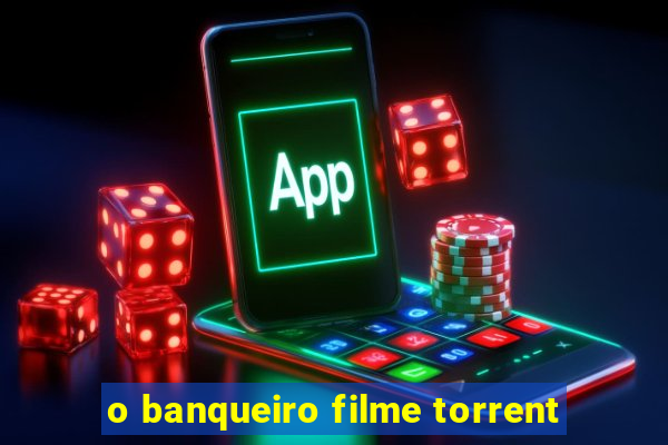 o banqueiro filme torrent